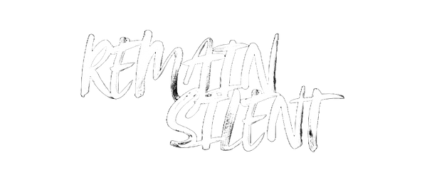 REMAIN SILENT